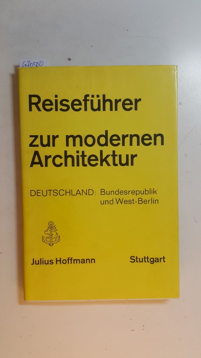 Hoffmann, Gretl  Reiseführer zur modernen Architektur : Deutschland: Bundesrepublik u. West-Berlin. Daten u. Anschriften zu rund 1000 Bauten von 1900 bis heute 