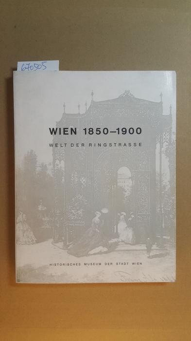 Bisanz, Hans  Wien 1850-1900 : Mai - Okt. 1973 ; Welt d. Ringstraße ( Historisches Museum der Stadt Wien: Sonderausstellung ; 31) 