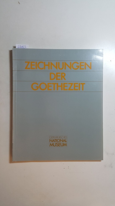 Bott, Gerhard (Herausgeber)  Zeichnungen der Goethezeit : aus e. neuerworbenen Sammlung ; Ausstellung im German. Nationalmuseum, Nürnberg vom 23.9.1983 - 8.1.1984 