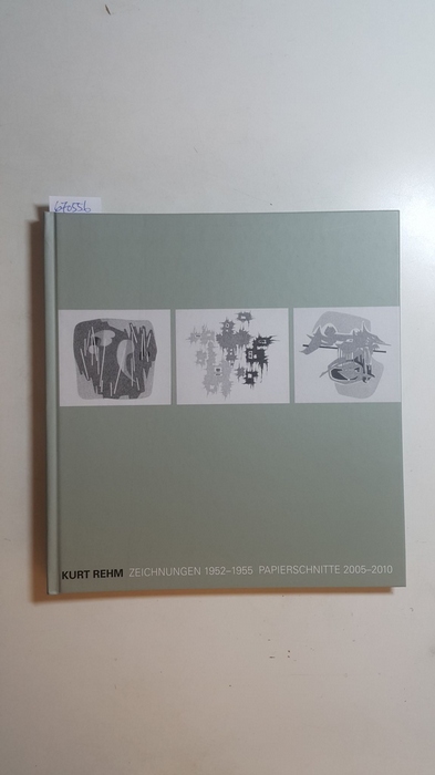 Rehm, Kurt  Kurt Rehm: Zeichnungen 1952-1955, Papierschnitte 2005-2010 