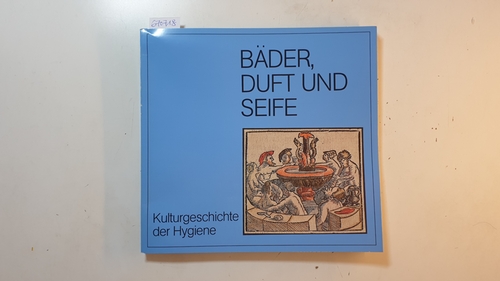 Reineking von Bock, Gisela  Bäder, Duft und Seife : Kulturgeschichte der Hygiene ; (Ausstellung des Kunstgewerbemuseums der Stadt Köln 20. 2. 1976 - 23. 5. 1976 im Overstolzenhaus) 