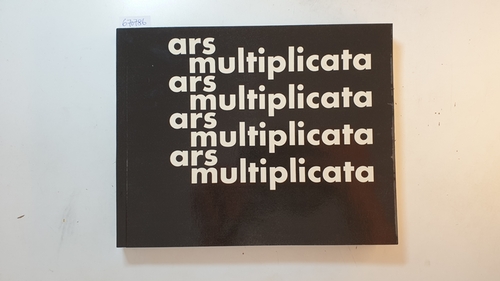 Diverse  Ars multiplicata : vervielfältigte Kunst seit 1945 ; Ausstellung des Wallraf-Richartz-Museums in der Kunsthalle Köln, 13. Januar bis 15. April 1968 