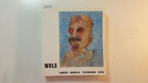 Rathke, Ewald;  Wols [Illustrator]  Wols : Gemälde, Aquarelle, Zeichnungen, Fotos ; Kunst- und Museumsverein Wuppertal 9. Jan. bis 20. Feb. 1966 