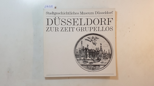 Patas, Meta (Herausgeber)  Düsseldorf zur Zeit Grupellos : Mai bis August 1971 / Stadtgeschichtliches Museum Düsseldorf 