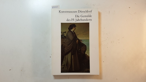 Andree, Rolf  Die Gemalde Des 19. Jahrhunderts (Kataloge Des Kunstmuseums Dusseldorf Band 1 - Malerei) 