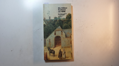 Wagner, Rita [Bearb.] ; Bock, Ulrich [Bearb.] ; Schäfke, Werner [Hrsg.]  Die Kölner Kartause um 1500, Teil: (Katalog.), Führer zur Ausstellung, 18. Mai - 22. September 1991 : eine Reise in unsere Vergangenheit 