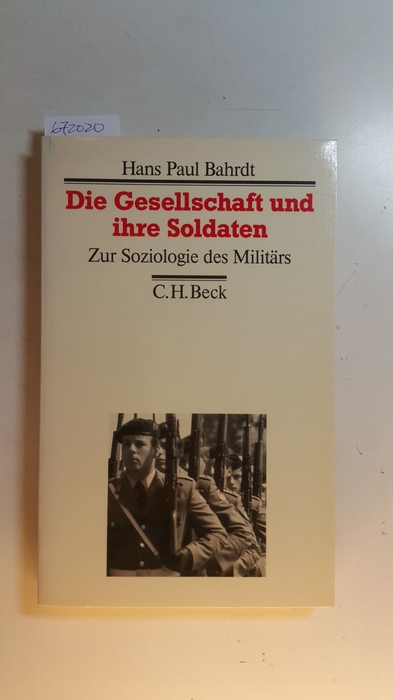 Bahrdt, Hans Paul  Die Gesellschaft und ihre Soldaten : zur Soziologie d. Militärs 