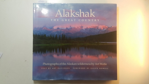 Art Wolfe [Photo.] ; Art Davidson [Text]  Alakshak The Great Country 