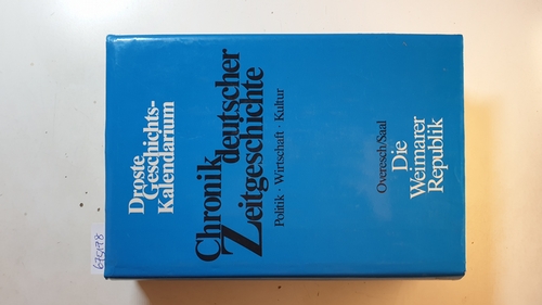 Overesch, Manfred ; Saal, Friedrich Wilhelm  Chronik deutscher Zeitgeschichte ; Bd. 1: Droste-Geschichts-Kalendarium Die  Weimarer Republik 
