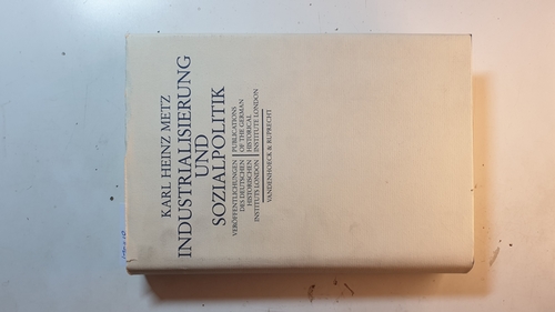 Metz, Karl Heinz  Industrialisierung und Sozialpolitik : d. Problem d. sozialen Sicherheit in Grossbritannien 1795 - 1911 