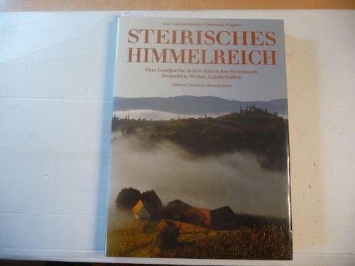 Lammerhuber, Silvia  Steirisches Himmelreich: Ein Landpartie in den Suden der Steiermark: Menschen, Weine, Landschaften 