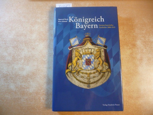 Bonk, Sigmund (Hrsg.) / Schmid, Peter (Hrsg.)  Königreich Bayern: Facetten bayerischer Geschichte 1806-1919 