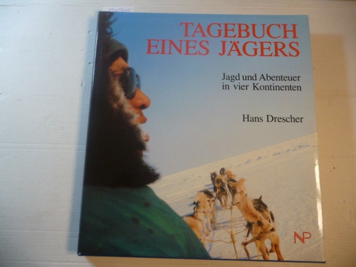 Drescher, Hans  Tagebuch eines Jägers - Jagd und Abenteuer in vier Kontinenten 