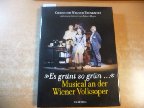 Christoph Wagner-Trenkwitz  Es grünt so grün ... Musical an der Wiener Volksoper 