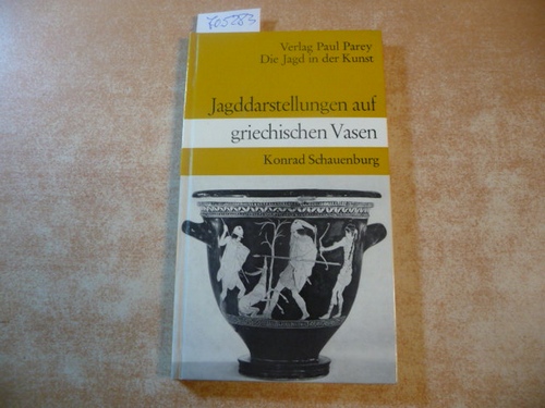 Schauenburg, Konrad  Die Jagd in der Kunst - Jagddarstellungen auf griechischen Vasen. 