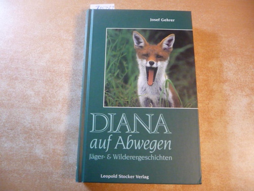 Gehrer, Josef  Diana auf Abwegen: Jäger- und Wilderergeschichten 