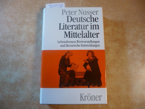 Nusser, Peter  Deutsche Literatur im Mittelalter : Lebensformen, Wertvorstellungen und literarische Entwicklungen 