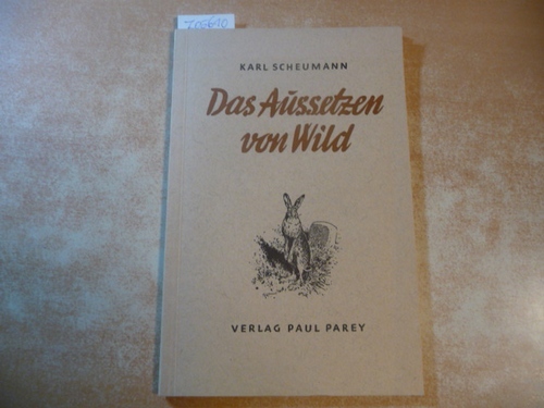 Scheumann, Karl.  Das Aussetzen von Wild. Reviervorbereitung sowie Fang, Bezug und Pflege des Haar- und Federwildes 
