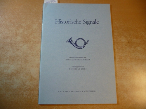 Stief, Reinhold  Historische Signale: für Fürst-Pless-Hörner in B, Hifthorn und Sauerländer Halbmond (=Band III des Handbuchs der Jagdmusik.) 
