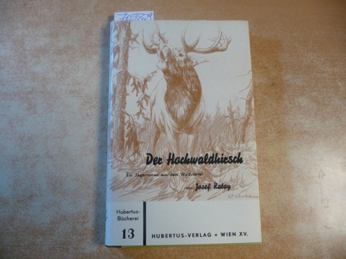 Ratay, Josef  Der Hochwaldhirsch (Hochwald-hirsch) ein Jägerroman aus dem Waldviertel, 