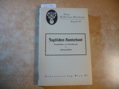 Forstner, Ludwig  Jagdliches Kunterbunt. Kurzgeschichten aus Niederösterreich. (= Neue Hubertusbücherei - Band 10) 