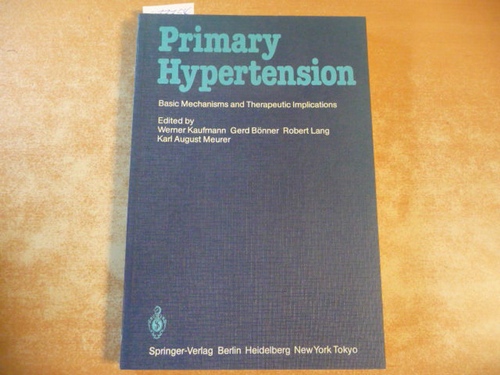 Kaufmann, Werner, Gerd Bönner Robert Lang, u.a. [Hrsg.]  Primary Hypertension: Basic Mechanisms and Therapeutic Implications. 