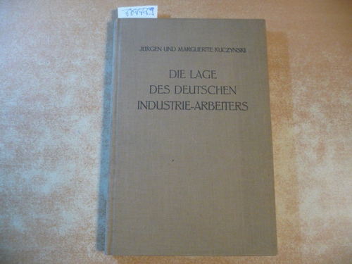 Jürgen u. Marguerite Kuczynski  Die Lage des deutschen Industrie-Arbeiters 1913/14 und 1924 bis 1930 : Statist. Studien 