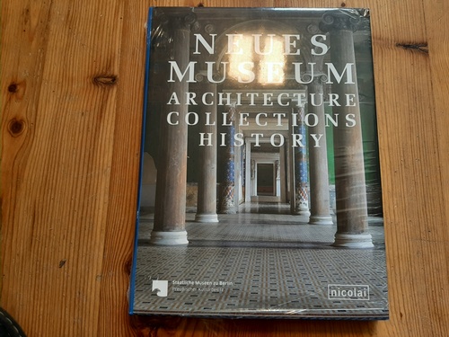Staatliche Museen zu Berlin [Herausgebendes Organ]  Neues Museum : architecture, collections, history 