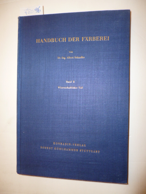 Schaeffer, Dr. - Ing. Albert  Handbuch der Färberei und anderer Prozesse der Textilveredelung in vier Bänden - Band II : Wissenschaftlicher Teil 