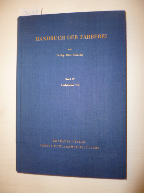 Schaeffer, Dr. - Ing. Albert  Handbuch der Färberei und anderer Prozesse der Textilveredelung in vier Bänden - Band IV : Analytischer Teil 