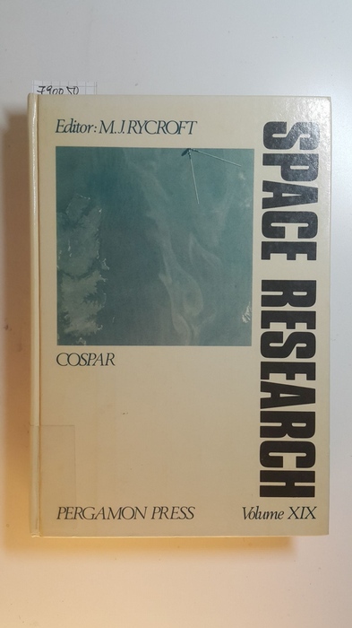 M. J. Rycroft (Herausgeber)  Space Research: v. 19: Proceedings of the Open Meetings of the Working Groups on Physical Sciences of the Twentieth Plenary Meeting of COSPAR, Innsbruck, Austria, 29 May - 10 June 1978 