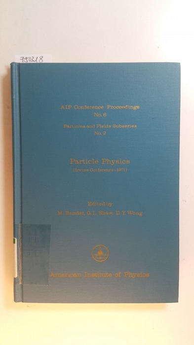 M. Bander ; G. L. Shaw ; David Y. Wong [Hrsg.]  Particle physics. (AIP Conference Proceedings, No. 6) 