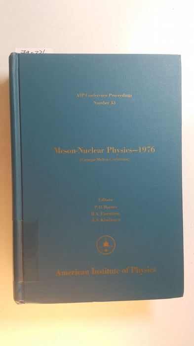 Barnes, Peter David [Hrsg.]  Meson nuclear physics, 1976 : Carnegie-Mellon Conference ; (AIP Conference Proceedings, No. 33) (proceedings of the International Topical Conference on Meson-Nuclear Physics Carnegie-Mellon University Pittsburgh, Pennsylvania, May 24 - 28, 1976) 