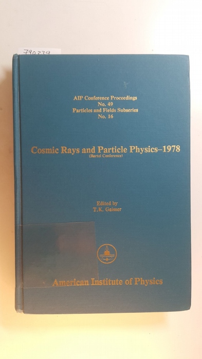 Gaisser, Thomas K. [Hrsg.]  Cosmic rays and particle physics - 1978 : (Bartol conference) (Aip Conference Proceedings, No. 49) 