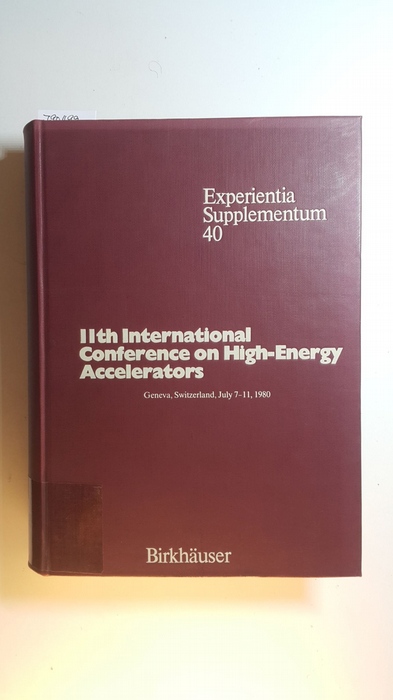 Newman, Wolfgang S. (Herausgeber)  11th International Conference on High Energy Accelerators : Geneva, Switzerland, July 7 - 11, 1980 / organized by Europ. Organization for Nuclear Research (CERN), Geneva. Sponsored by the Internat. Union of Pure and Applied Physics (IUPAP). 