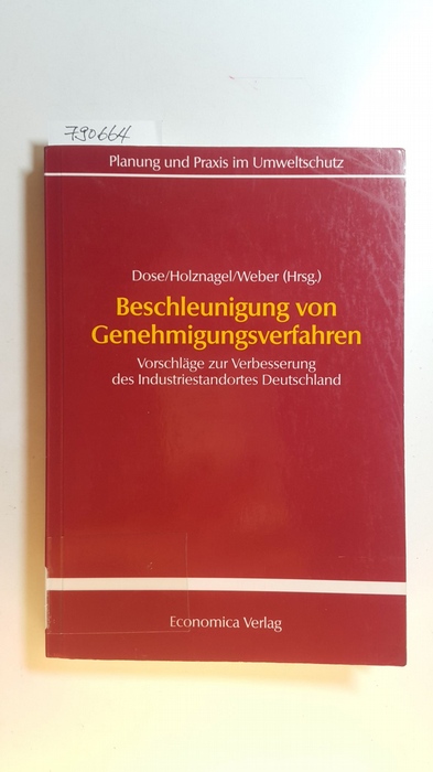 Dose, Nicolai [Hrsg.]  Beschleunigung von Genehmigungsverfahren : Vorschläge zur Verbesserung des Industriestandortes Deutschland 