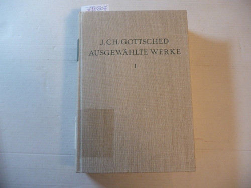 Gottsched, Johann Christoph  Ausgewählte Werke. (Hrsg.) von Joachim Birke. Erster Band : Gedichte und Gedichtübertragungen 