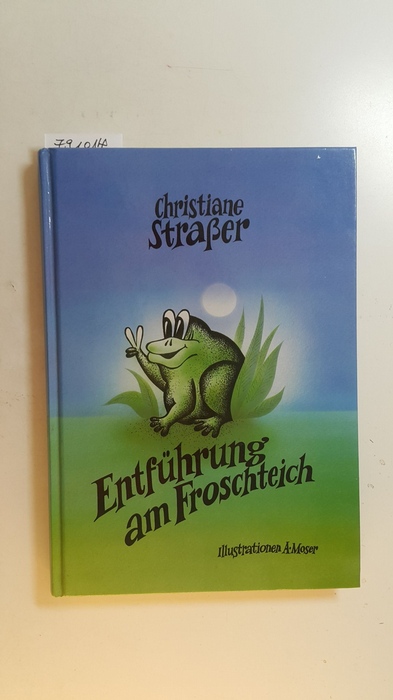 Straßer, Christiane ; Moser A.[Ill.]  Entführung am Froschteich 