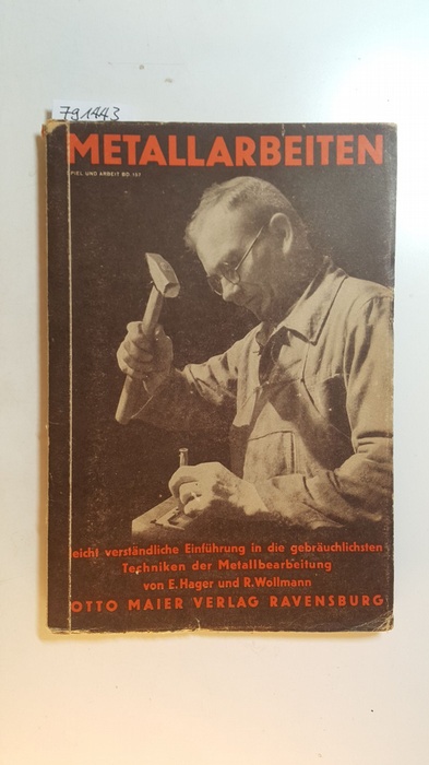 E. Hager ; R. Wollmann  Metallarbeiten : Leichtverständliche Einf. in die gebräuchlichsten Techniken d. Metallbearbeitg 