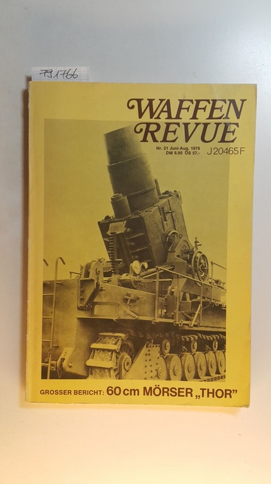 Diverse  Waffen Revue. (Heft) Nr. 21 Juni-August 1976. Grosser Bericht: 60 cm Mörser 'Thor' 