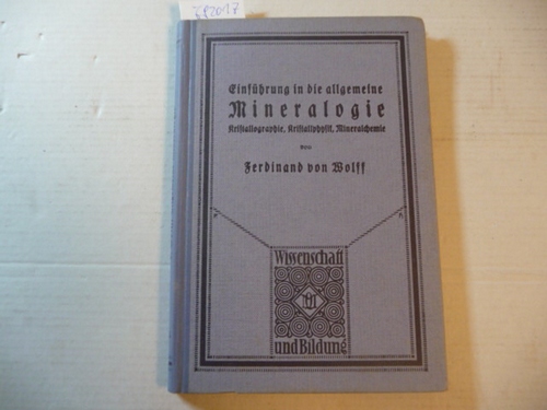 Wolff, Ferdinand v.  Einführung in die Allgemeine Mineralogie. Kristallographie, Kristallphysik, Mineralchemie. Reihe: Wissenschaft und Bildung. Band 175. 
