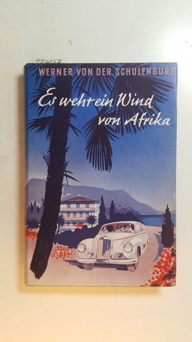 Schulenburg, Werner von der  Es weht ein Wind von Afrika : Eine Erzählg v. d. Riviera 