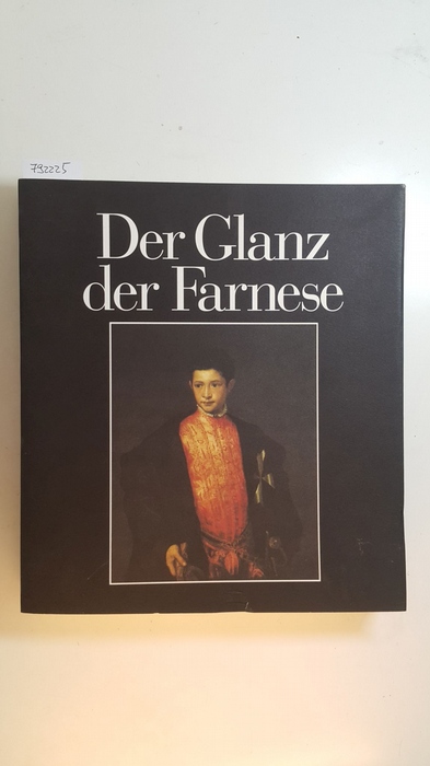 Vitali, Christoph [Red.]  Der Glanz der Farnese : Kunst und Sammelleidenschaft in der Renaissance ; 2. Juni - 27. August 1995, Stiftung Haus der Kunst, München). 