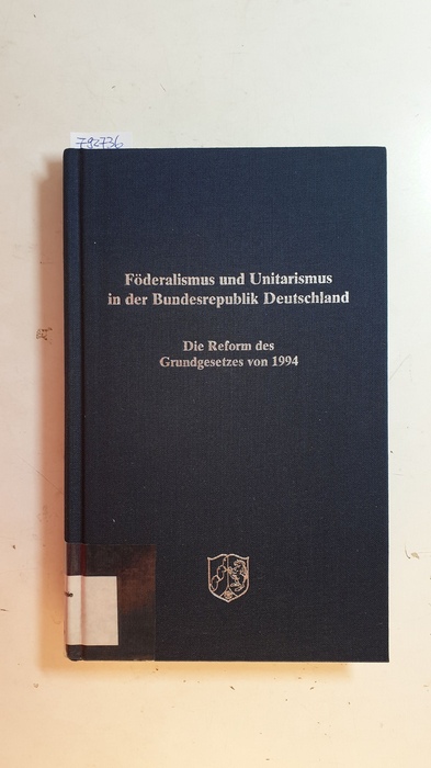Schmalenbach, Kirsten  Föderalismus und Unitarismus in der Bundesrepublik Deutschland : die Reform des Grundgesetzes von 1994 