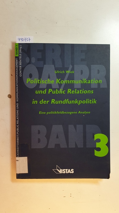 Wiek, Ulrich  Politische Kommunikation und Public Relations in der Rundfunkpolitik : eine politikfeldbezogene Analyse 
