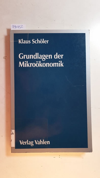 Schöler, Klaus  Grundlagen der Mikroökonomik : eine Einführung in die Theorie der Haushalte, der Firmen und des Marktes 