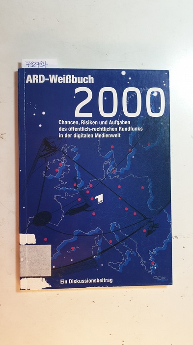 Reiter, Udo [Hrsg.]  ARD-Weißbuch 2000 : Chancen, Risiken und Aufgaben des öffentlich-rechtlichen Rundfunks in der digitalen Medienwelt ; ein Diskussionbeitrag 