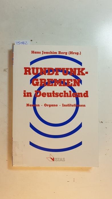 Berg, Hans J. [Hrsg.]  Rundfunk-Gremien in Deutschland : Namen, Organe, Institutionen 