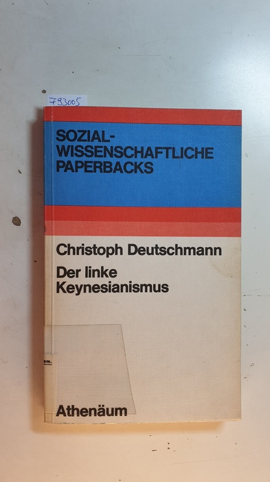 Deutschmann, Christoph  Sozialwissenschaftliche Paperbacks  Der  linke Keynesianismus 