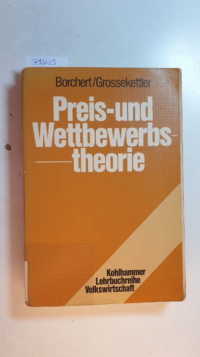 Borchert, Manfred ; Grossekettler, Heinz  Preis- und Wettbewerbstheorie : Marktprozesse als analytisches Problem und ordnungspolitische Gestaltungsaufgabe 